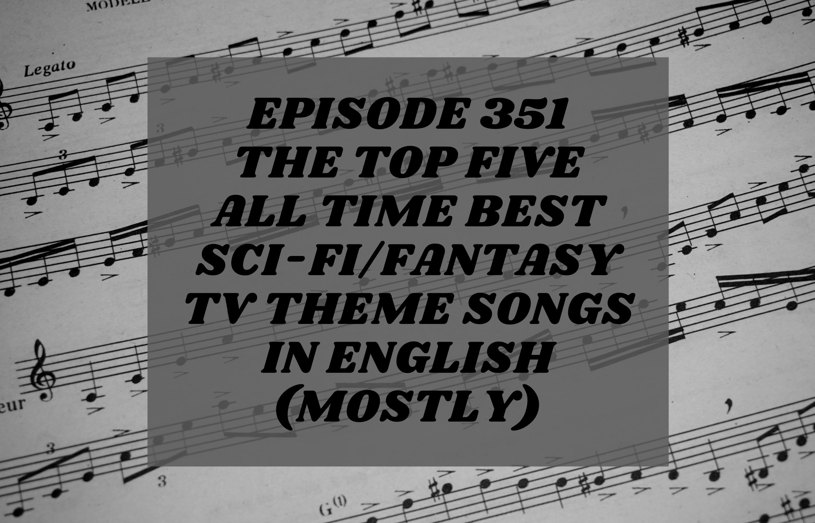 TOP FIVE THEME SONGS (from Science Fiction/Fantasy TV Shows’ Opening Credits with Lyrics that Are in English) OF ALL TIME – SA351