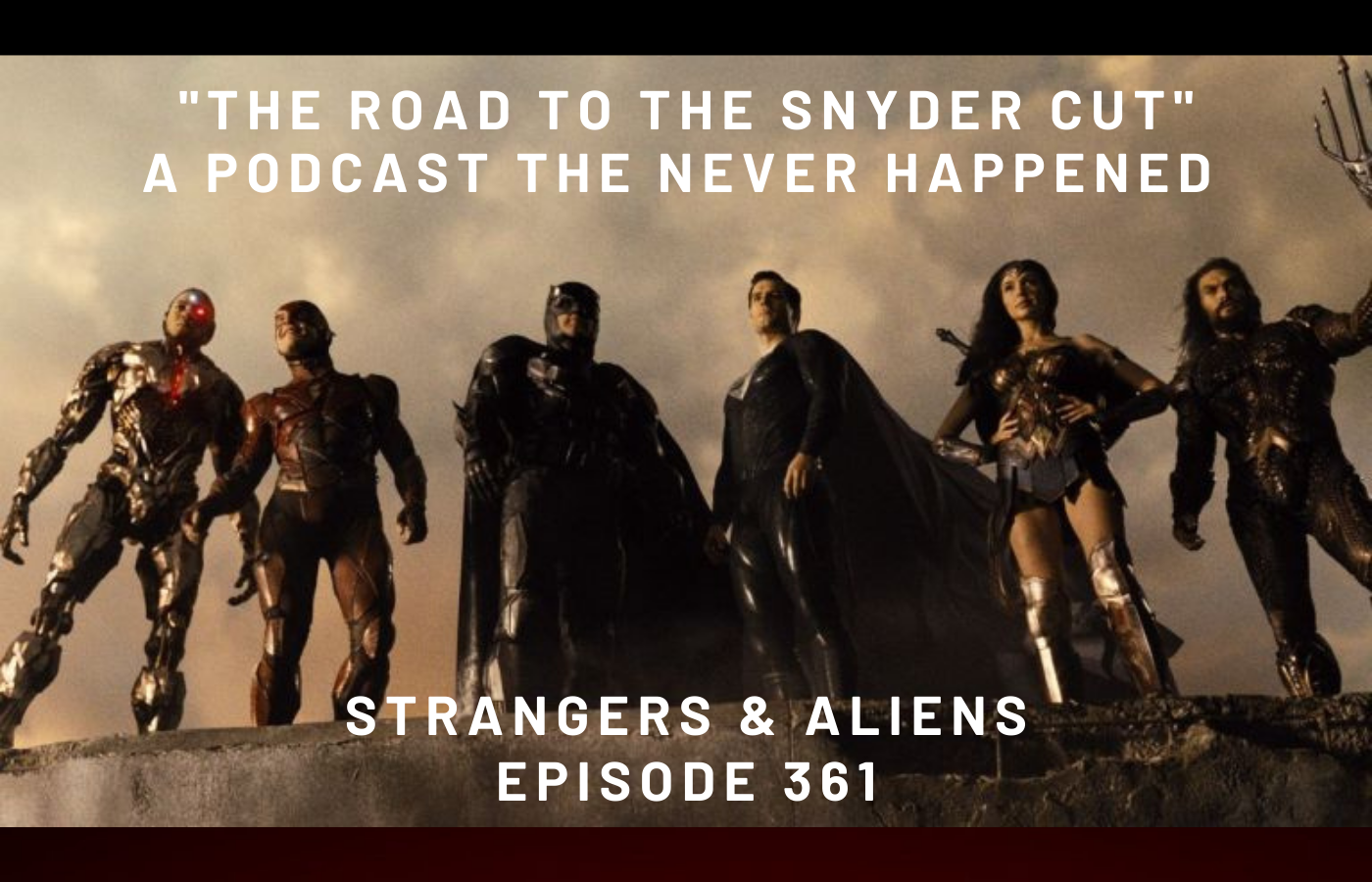 THE ROAD TO THE SNYDER CUT (or “Welcome to the Snyder Cut”, a podcast that never happened) – SA361