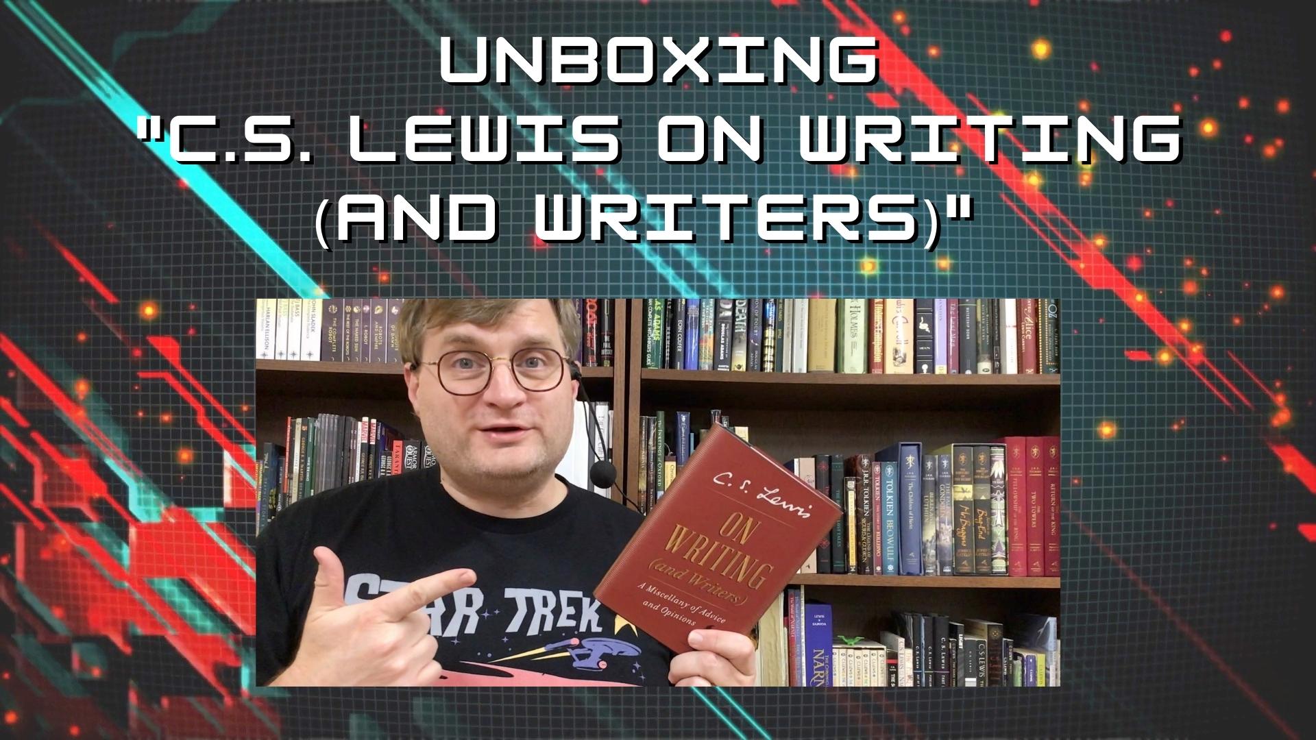 Unboxing C.S. LEWIS ON WRITING (AND WRITERS)