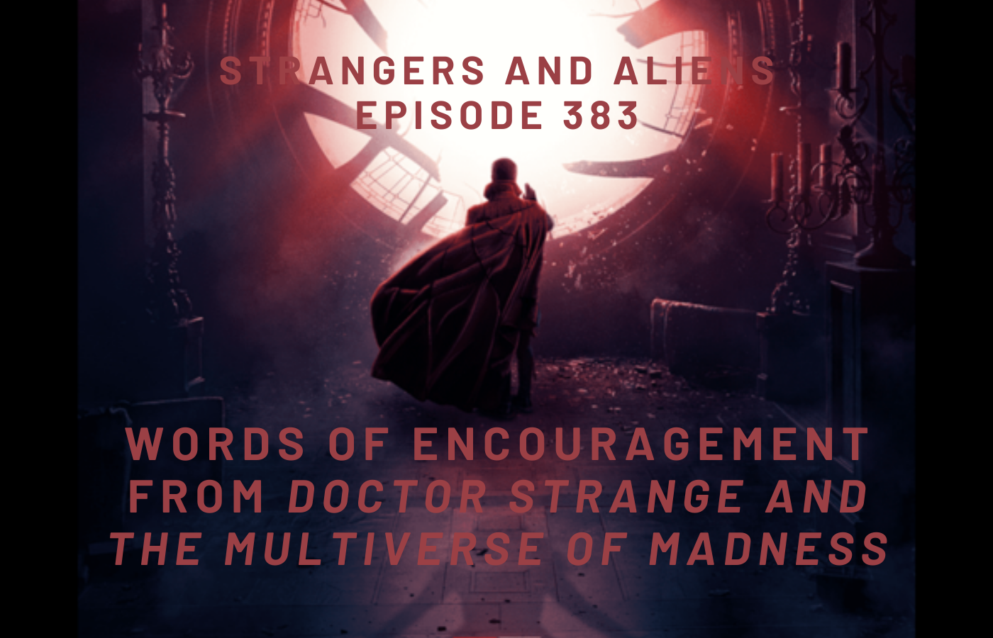 Words of Encouragement from DOCTOR STRANGE AND THE MULTIVERSE OF MADNESS – SA383